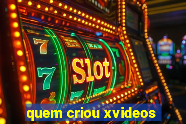 quem criou xvideos